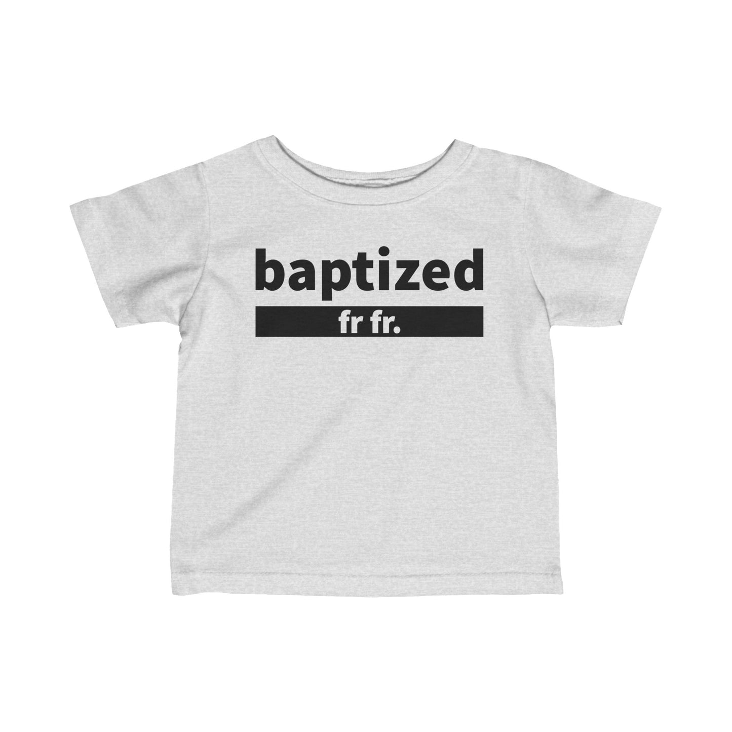 Baptized Fr Fr Infant Tee