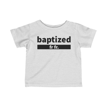 Baptized Fr Fr Infant Tee