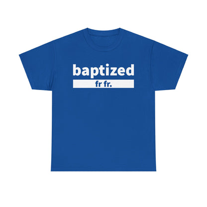 Baptized Frfr T-Shirt