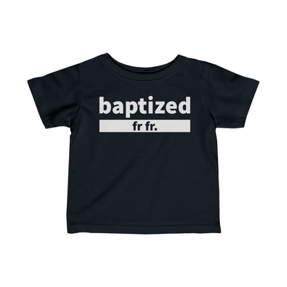 Baptized Fr Fr Infant Tee