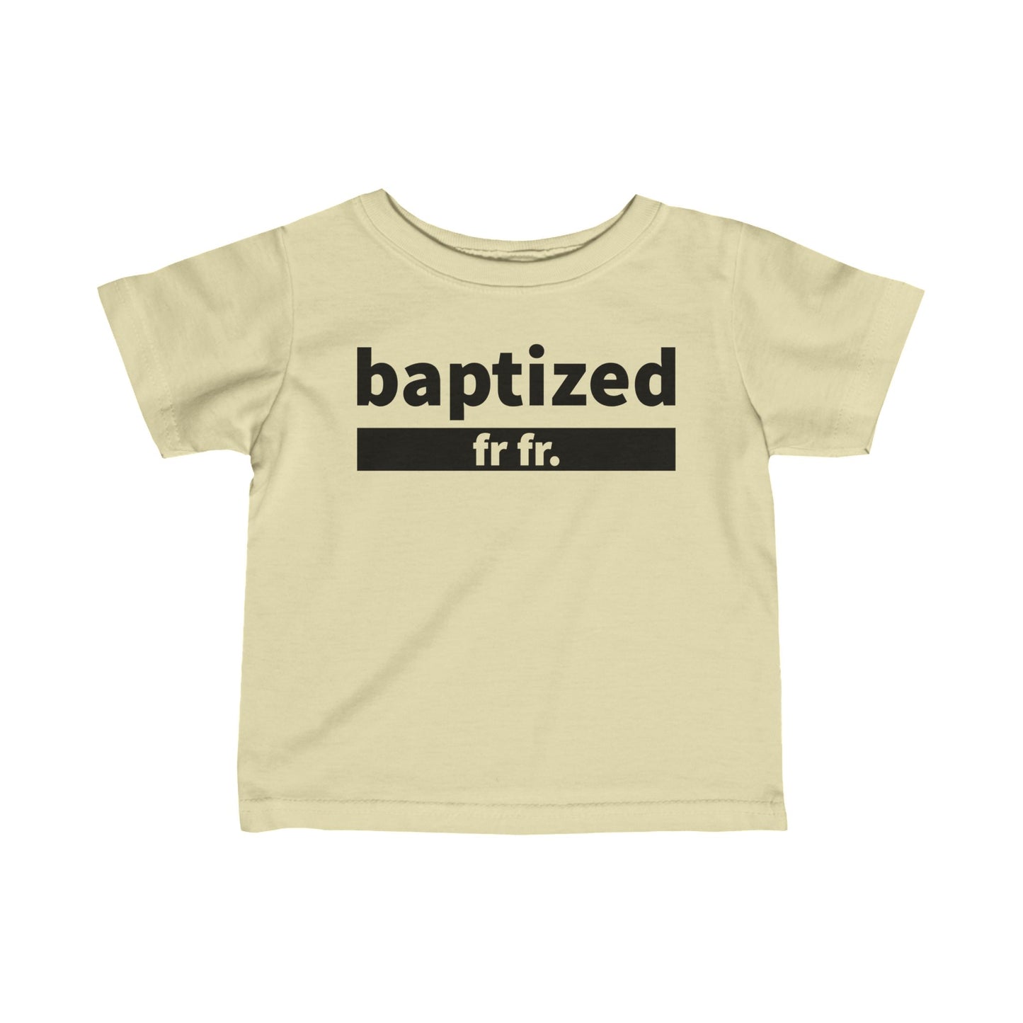 Baptized Fr Fr Infant Tee