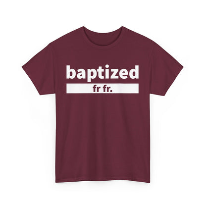 Baptized Frfr T-Shirt