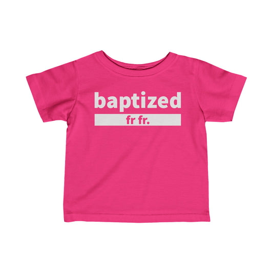 Baptized Fr Fr Infant Tee