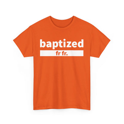 Baptized Frfr T-Shirt