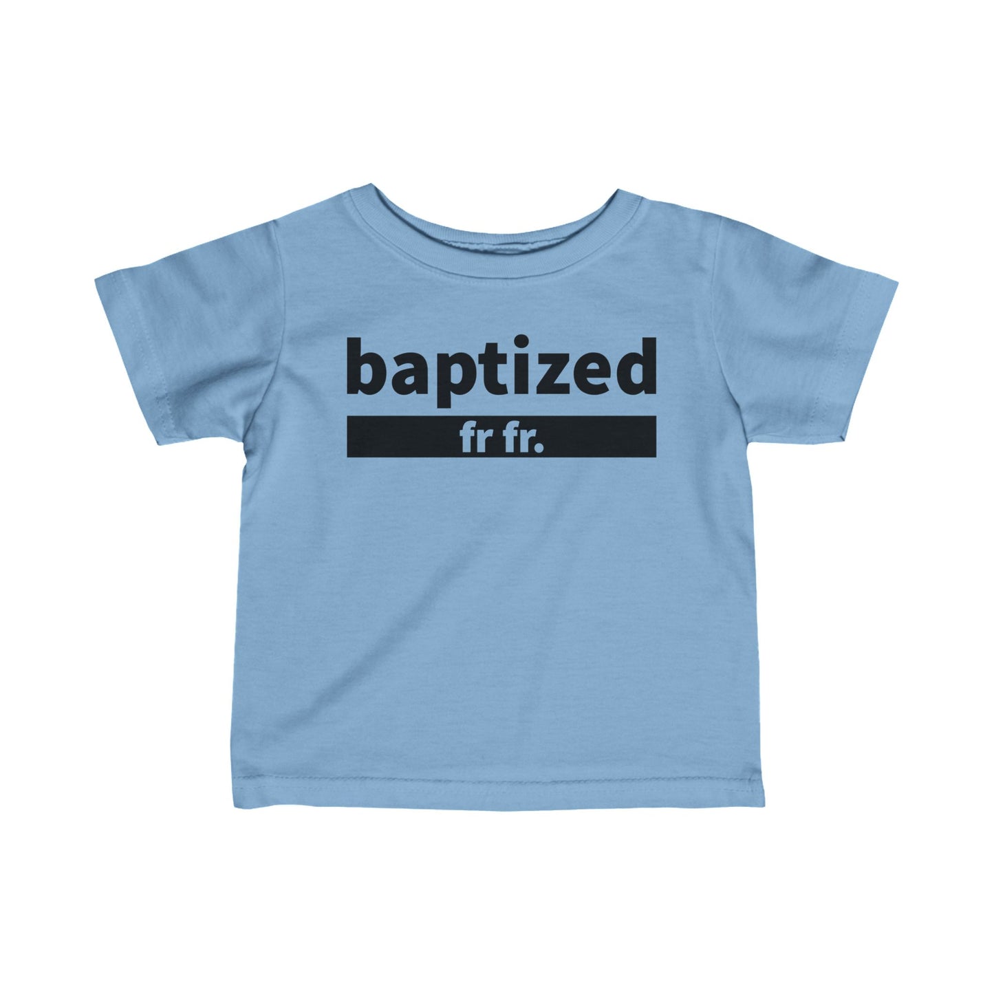 Baptized Fr Fr Infant Tee