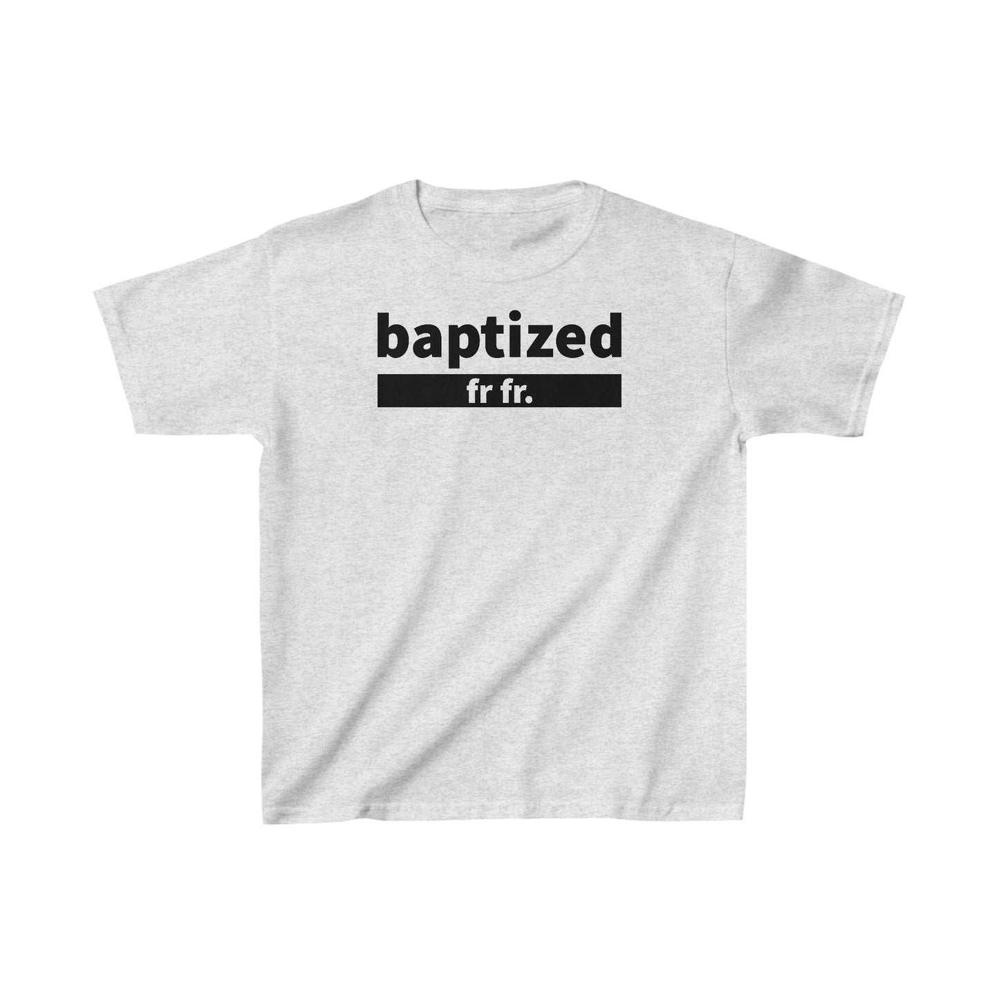 Baptized Fr Fr Kids Tee