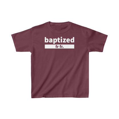 Baptized Fr Fr Kids Tee