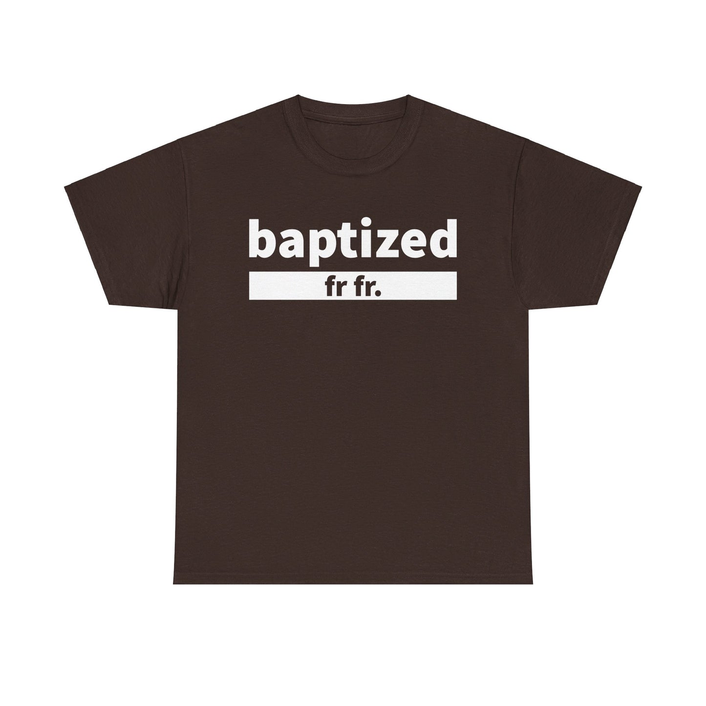 Baptized Frfr T-Shirt