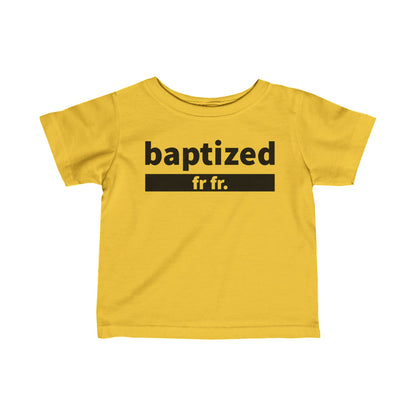 Baptized Fr Fr Infant Tee